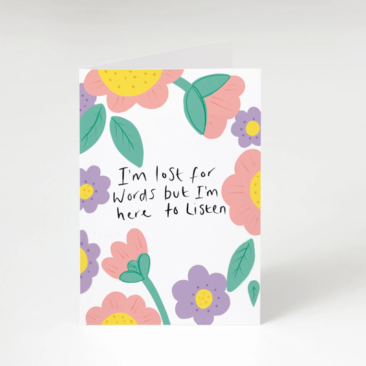 I'm lost for words but I'm here to listen Greeting Card