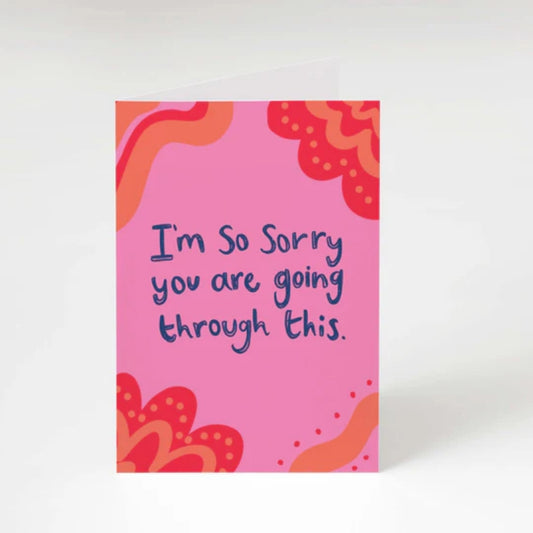 I'm so sorry you are going through this greeting card
