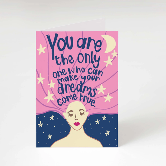 You are the only one who can make your dreams come true greeting card