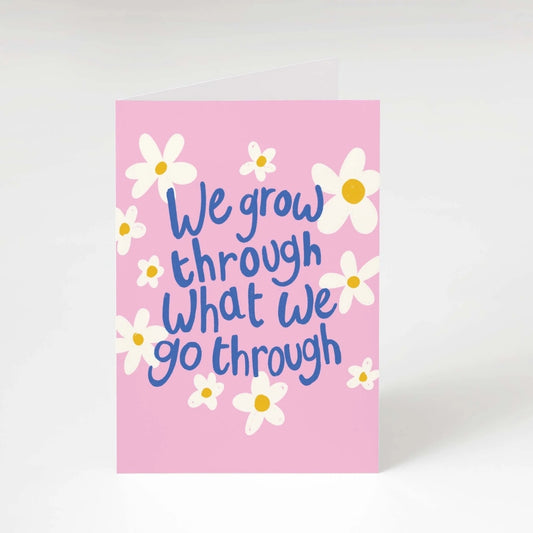 We grow through what we go through greeting card