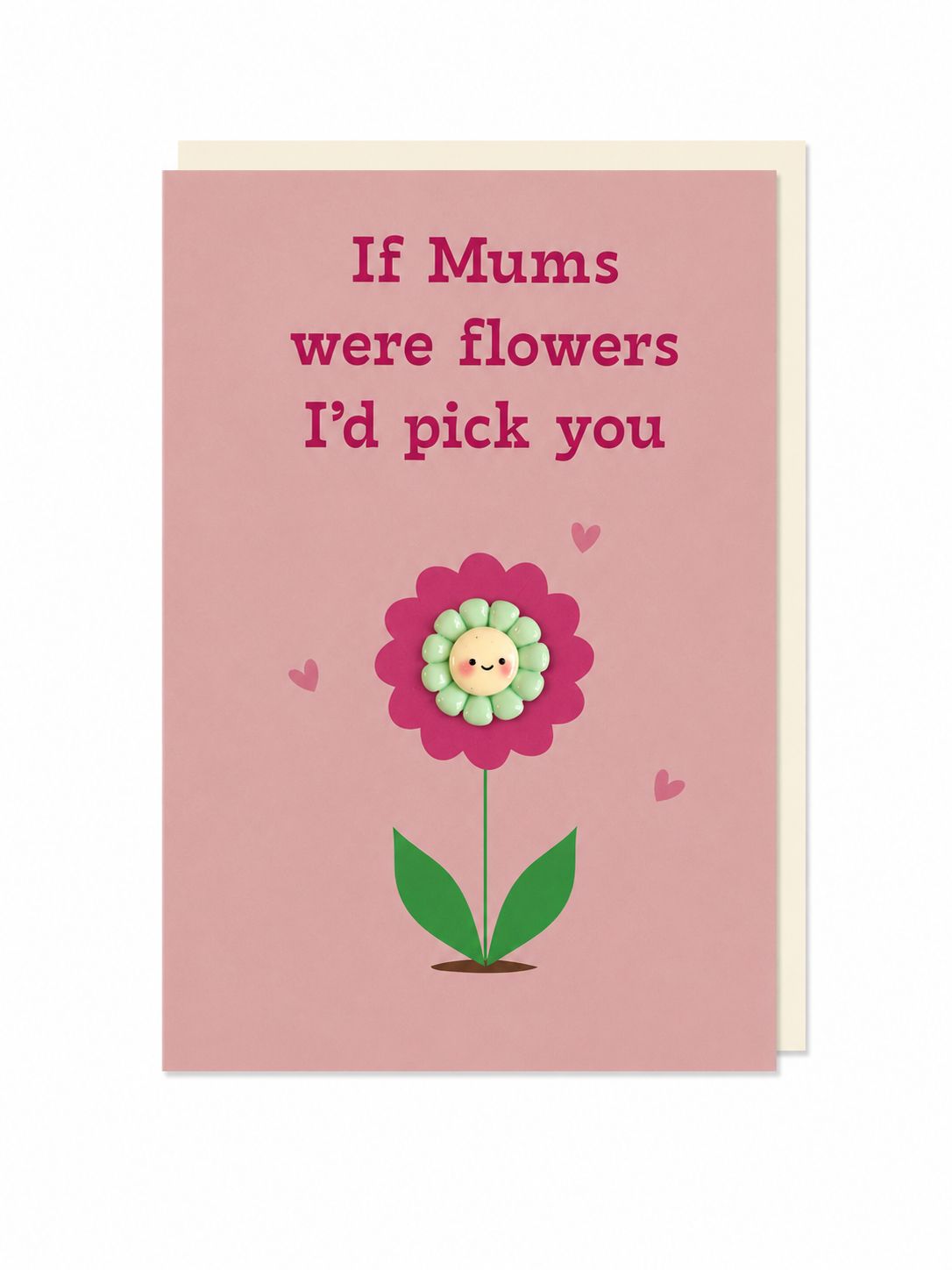 If Mums Were Flowers I'd Pick You Greeting Card